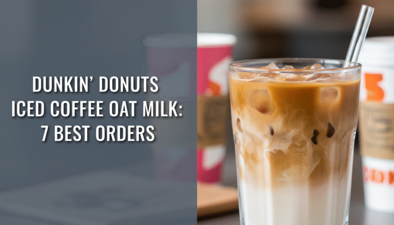 Dunkin Donuts Iced Coffee Oat Milk: 7 Best Orders