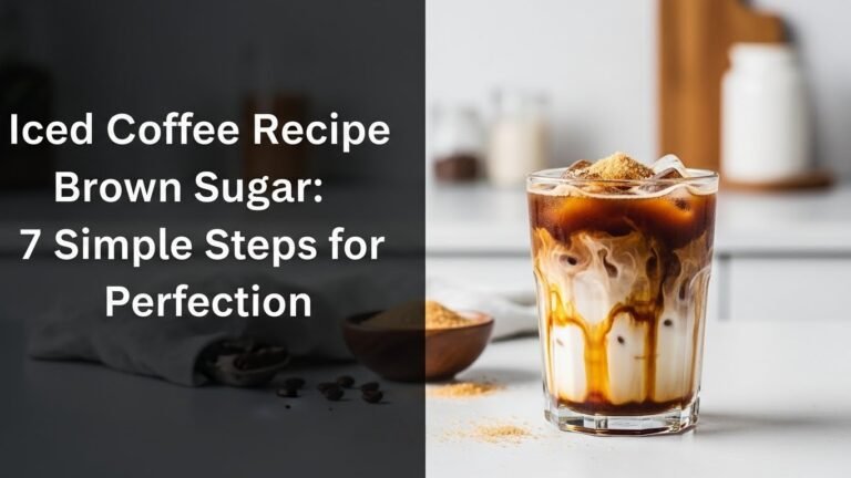 Iced Coffee Recipe Brown Sugar: 7 Simple Steps for Perfection