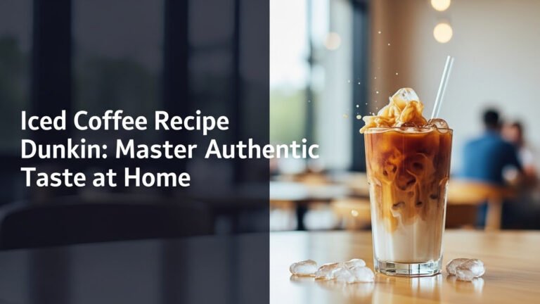 Iced Coffee Recipe Dunkin: Master Authentic Taste at Home