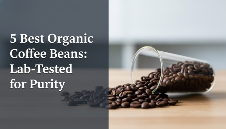 5 Best Organic Coffee Beans: Lab-Tested for Purity 5 5 Best Organic Coffee Beans: Lab-Tested for Purity