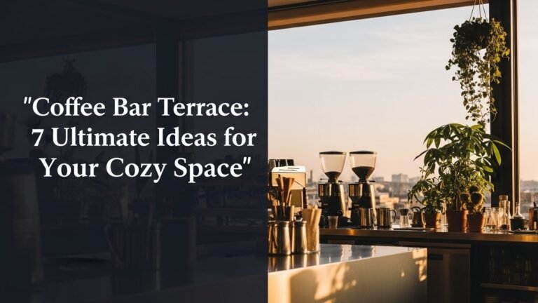 Coffee Bar Terrace: 7 Ultimate Ideas for Your Cozy Space