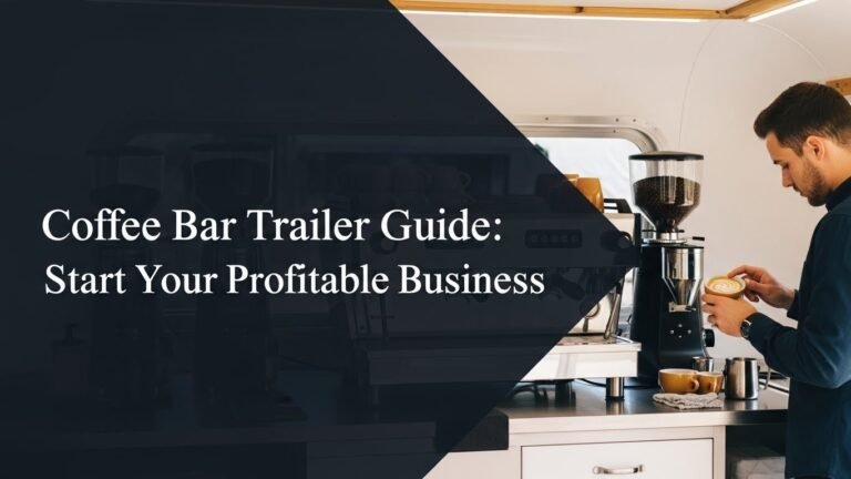 Coffee Bar Trailer Guide: Start Your Profitable Business
