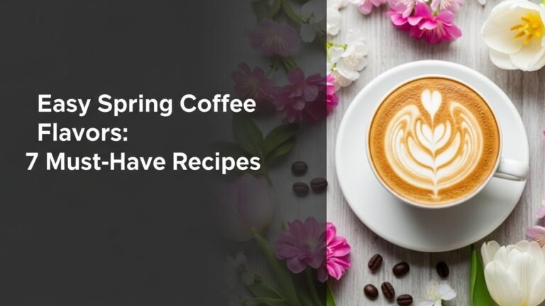 Easy Spring Coffee Flavors: 7 Must-Have Recipes for [year]