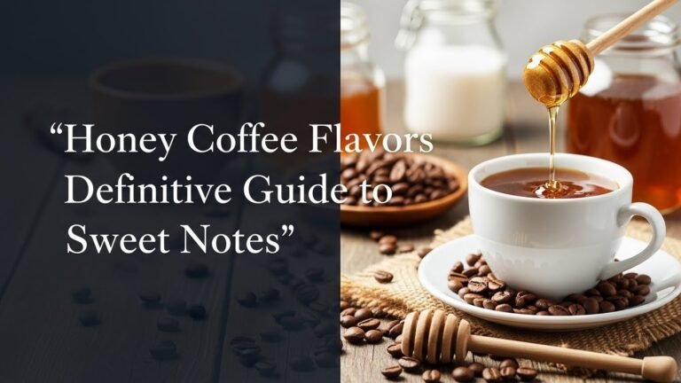 Honey Coffee Flavors Definitive Guide to Sweet Notes