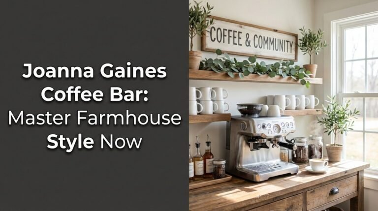 Joanna Gaines Coffee Bar: Master Farmhouse Style Now