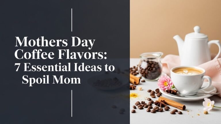 Mothers Day Coffee Flavors: 7 Essential Ideas to Spoil Mom
