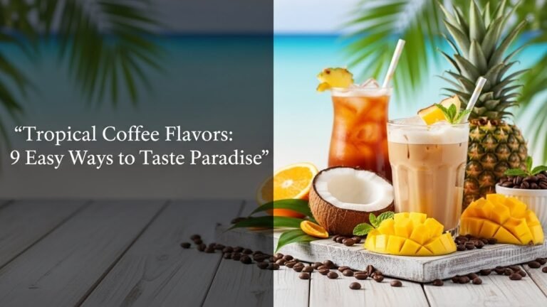 Tropical Coffee Flavors: 9 Easy Ways to Taste Paradise [year]