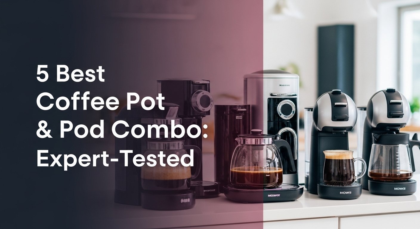 5 Best Coffee Pot & Pod Combo: Expert-Tested 2026