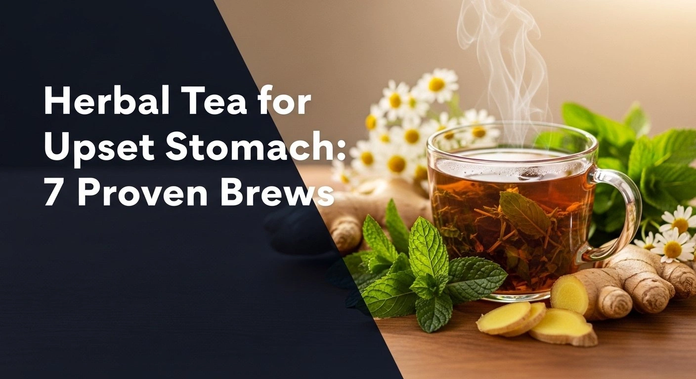 Upet Tea Herbal Tea For Upset Stomach: 7 Proven Brews For 2026